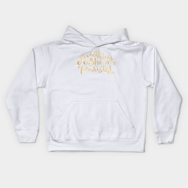 Nevertheless, She Persisted - Faux Gold Foil Kids Hoodie by sixhours